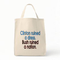 Clinton ruined a dress. Bush ruined a nation. Bag