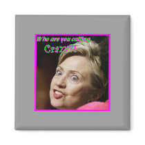 Clinton-Who You Calling Crazy magnets by BarackObamaStore Clinton-Who You Calling Crazy magnets