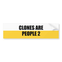 CLONES ARE PEOPLE 2 bumper stickers by Shirtuosity CLONES ARE PEOPLE 2 bumper stickers
