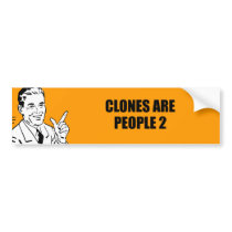 CLONES ARE PEOPLE 2 bumper stickers by Shirtuosity CLONES ARE PEOPLE 2 bumper stickers