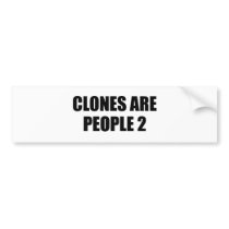 CLONES ARE PEOPLE 2 bumper stickers by Shirtuosity CLONES ARE PEOPLE 2 bumper stickers