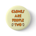 CLONES ARE PEOPLE TWO buttons