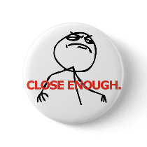 Close Enough Pinback Buttons
