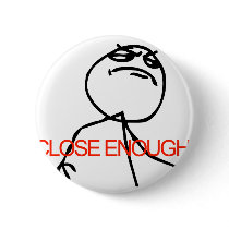 Close Enough Pin