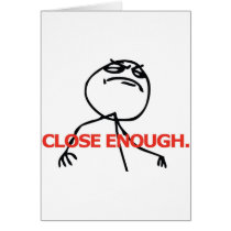 Close Enough. Greeting Cards