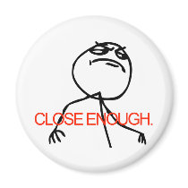 Close Enough Magnet