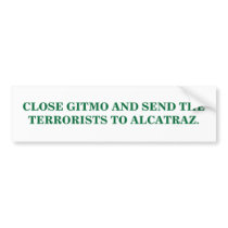 CLOSE GITMO AND SEND THE TERRORISTS TO ALCATRAZ. bumper stickers