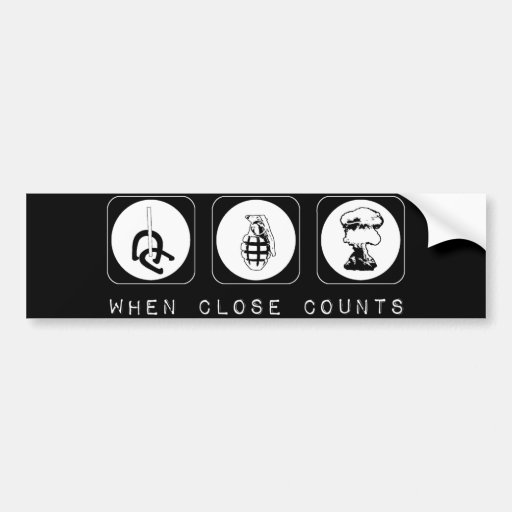 Close Only Counts In Horseshoes and Hand Grenades Bumper Sticker Zazzle