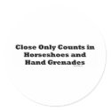 Close Only Counts In Horseshoes and Hand Grenades stickers by bizarretees Close Only Counts In Horseshoes and Hand Grenades stickers