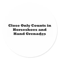 Close Only Counts In Horseshoes and Hand Grenades stickers
