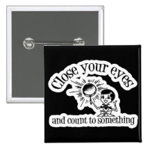 Close Your Eyes And Count To Something Pinback Button