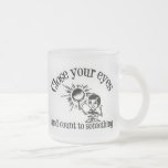Close Your Eyes And Count To Something Coffee Mugs