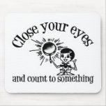 Close Your Eyes And Count To Something Mouse Pad