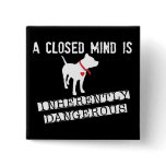 Closed Mind is Inherently Dangerous Pin