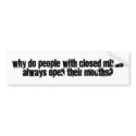 closed minds,open mouths bumper stickers by RavagE637 closed minds,open mouths bumper stickers