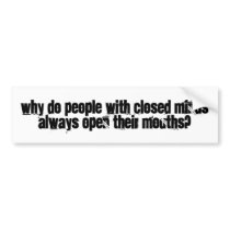 closed minds,open mouths bumper stickers by RavagE637 closed minds,open mouths bumper stickers