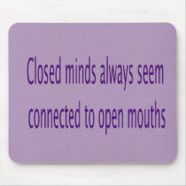 closed minds, open mouths mousepads