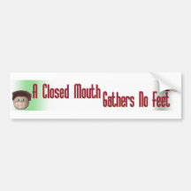 closed mouth gathers no feet bumper stickers