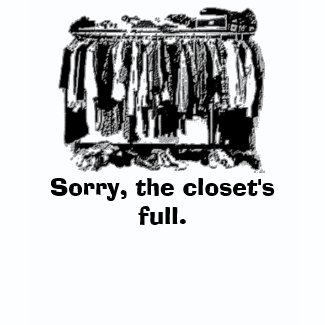 Closet, Sorry, the closet's full. shirt