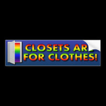 Closets are for Clothes bumper stickers