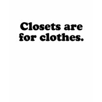 CLOSETS ARE FOR CLOTHES T-SHIRT