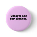 CLOSETS ARE FOR CLOTHES T-SHIRT buttons by gay_pride CLOSETS ARE FOR CLOTHES T-SHIRT buttons