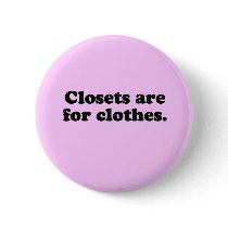 CLOSETS ARE FOR CLOTHES T-SHIRT buttons by gay_pride CLOSETS ARE FOR CLOTHES T-SHIRT buttons
