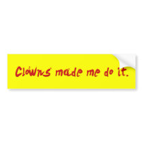 Clowns Made Me Do It bumper stickers by psychoclowns Clowns Made Me Do It bumper stickers