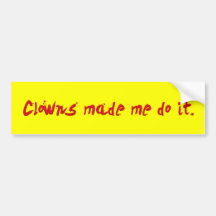 Clowns Made Me Do It Bumper Sticker