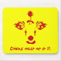 Clowns Made Me Do It mousepads