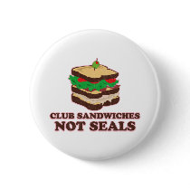 Club Sandwich Not Seals Pinback Button