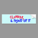 CLUNKER , & PROUD OF IT bumper stickers