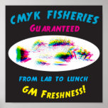 cmyk fisheries ....For all your GM seafood needs Posters