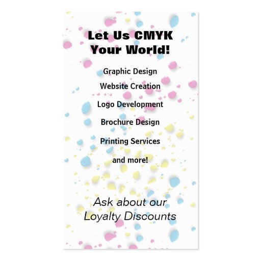 CMYK. Without it, the world would be ... Business Cards (back side)
