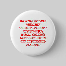 Coach Humor ... Modeling Career Button