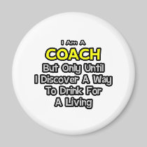 Coach Joke .. Drink for a Living Magnet