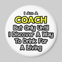 Coach Joke .. Drink for a Living Fridge Magnets