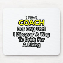 Coach Joke .. Drink for a Living Mouse Pad