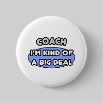 Coach...Kind of a Big Deal Button