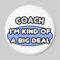 Coach...Kind of a Big Deal Refrigerator Magnet