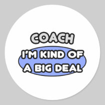 Coach...Kind of a Big Deal Round Stickers