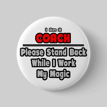 Coach ... Stand Back ... Work My Magic Pin