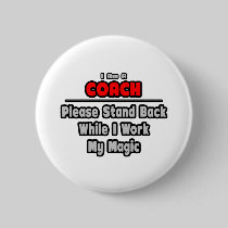 Coach ... Stand Back ... Work My Magic Button