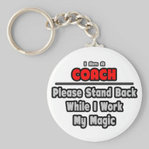 Coach ... Stand Back ... Work My Magic Key Chains
