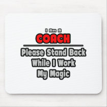 Coach ... Stand Back ... Work My Magic Mousepad