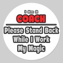 Coach ... Stand Back ... Work My Magic Round Sticker