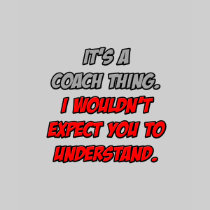 Coach Thing .. You Wouldn't Understand Tshirt
