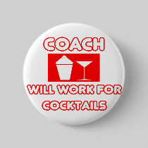 Coach...Will Work For Cocktails Pinback Button