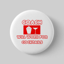 Coach...Will Work For Cocktails Pinback Button