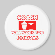 Coach...Will Work For Cocktails Refrigerator Magnet